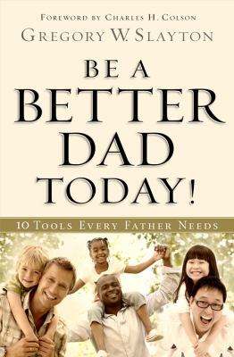 Be a Better Dad Today : Ten Tools Every Father ... 0830762078 Book Cover