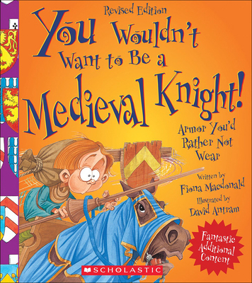 You Wouldn't Want to Be a Medieval Knight!: Arm... 0606362142 Book Cover