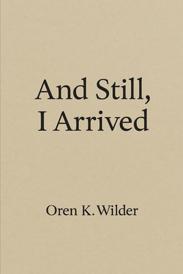 And Still, I Arrived B0FDGTWHPD Book Cover