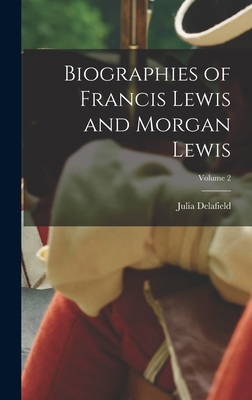 Biographies of Francis Lewis and Morgan Lewis; ... 1016978855 Book Cover