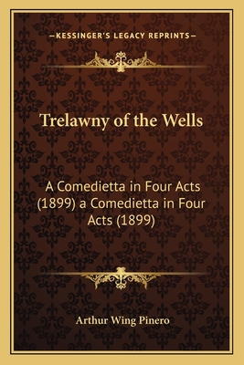 Trelawny of the Wells: A Comedietta in Four Act... 1163971898 Book Cover