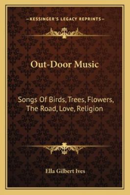 Out-Door Music: Songs Of Birds, Trees, Flowers,... 1163082554 Book Cover