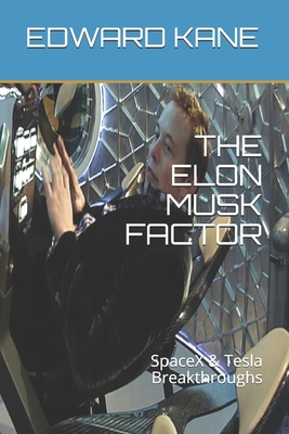 THE ELON MUSK FACTOR: SpaceX & Tesla Breakthroughs B08KH3VJH4 Book Cover