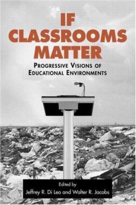 If Classrooms Matter: Progressive Visions of Ed... 0415971586 Book Cover