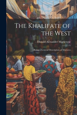 The Khalifate of the West: Being a General Desc... 1021456098 Book Cover
