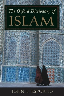 The Oxford Dictionary of Islam 0195125584 Book Cover