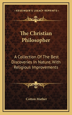 The Christian Philosopher: A Collection of the ... 1163414417 Book Cover