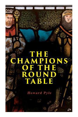 The Champions of the Round Table: Arthurian Leg... 8027331544 Book Cover