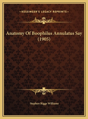 Anatomy Of Boophilus Annulatus Say (1905) 1169575927 Book Cover