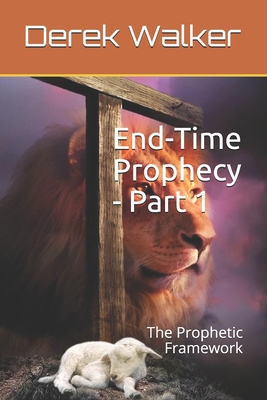 End-Time Prophecy - Part 1: The Prophetic Frame... B083XPXYRF Book Cover
