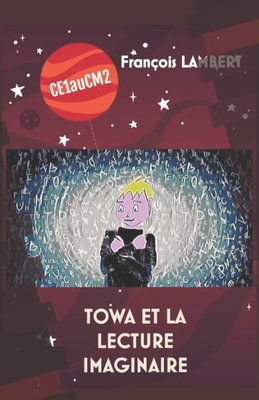 Towa Et La Lecture Imaginaire: CE1 au CM2 [French] B086Y7QL3K Book Cover