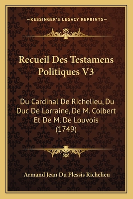 Recueil Des Testamens Politiques V3: Du Cardina... [French] 1166333167 Book Cover