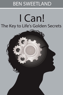 I Can! the Key to Life's Golden Secrets 1034476653 Book Cover