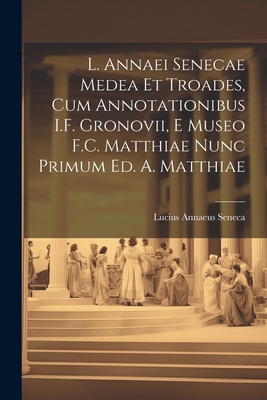 L. Annaei Senecae Medea Et Troades, Cum Annotat... [Italian] 1021325007 Book Cover