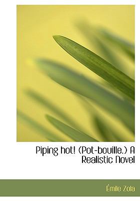 Piping Hot! (Pot-Bouille.) a Realistic Novel 1116556286 Book Cover