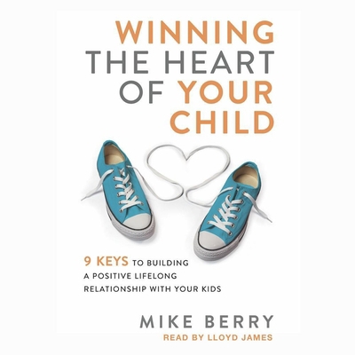 Winning the Heart of Your Child: 9 Keys to Buil... B08Y3BK2V2 Book Cover