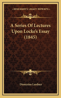 A Series of Lectures Upon Locke's Essay (1845) 1164256114 Book Cover