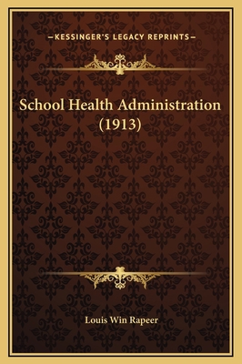 School Health Administration (1913) 1169328970 Book Cover