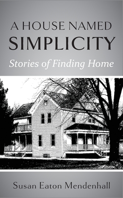A House Named Simplicity: Stories of Finding Home 1951651685 Book Cover