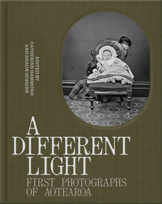 A Different Light: First Photographs from Aotearoa 1869409949 Book Cover