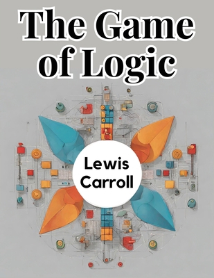 The Game of Logic 1835915213 Book Cover