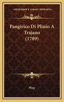Pangirico Di Plinio A Trajano (1789) [Italian] 1166342166 Book Cover