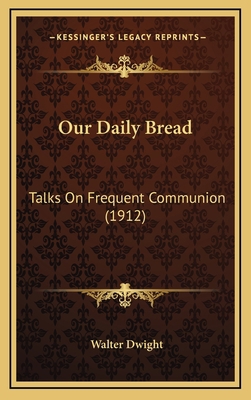 Our Daily Bread: Talks on Frequent Communion (1... 1164267108 Book Cover