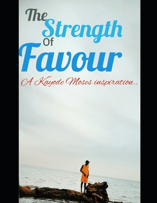 Strength of Favour: the unknown strength induce... B0BGNKVL1B Book Cover