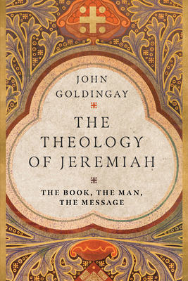 The Theology of Jeremiah: The Book, the Man, th... 0830855270 Book Cover