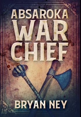 Absaroka War Chief: Premium Hardcover Edition 1034895958 Book Cover