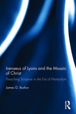 Irenaeus of Lyons and the Mosaic of Christ: Pre... 0415788463 Book Cover