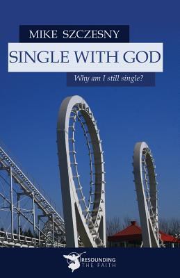 Single With God: Why am I still single? 1942190379 Book Cover
