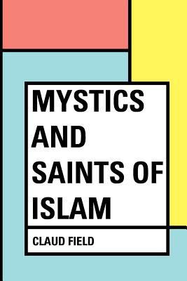 Mystics and Saints of Islam 1533264139 Book Cover