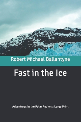 Fast in the Ice: Adventures in the Polar Region... B0875Z5VQT Book Cover