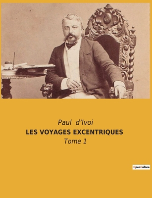 Les Voyages Excentriques: Tome 1 [French] 2382741252 Book Cover