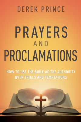 Prayers & Proclamations: How to Use the Bible a... 1603741224 Book Cover
