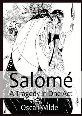 Salomé A Tragedy in One Act: By Oscar Wilde 2382748192 Book Cover