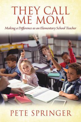They Call Me Mom: Making a Difference as an Ele... 1977200052 Book Cover