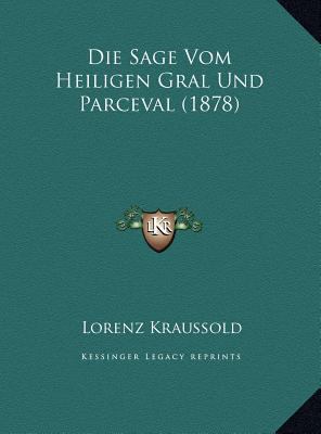 Die Sage Vom Heiligen Gral Und Parceval (1878) [German] 1169528074 Book Cover