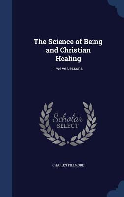 The Science of Being and Christian Healing: Twe... 1340028115 Book Cover