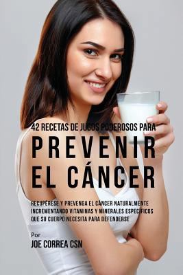 42 Recetas de Jugos Poderosos Para Prevenir el ... [Spanish] 1635317037 Book Cover