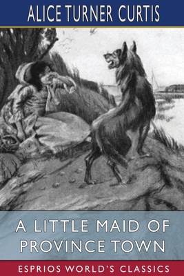A Little Maid of Province Town (Esprios Classic... B0BBCYKX9M Book Cover