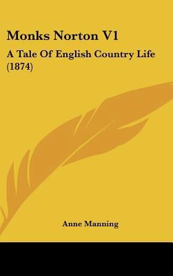 Monks Norton V1: A Tale Of English Country Life... 1437232442 Book Cover