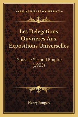 Les Delegations Ouvrieres Aux Expositions Unive... [French] 1166742792 Book Cover