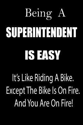 Being A Superintendent Is Easy: It's Like Riding A Bike. Except The Bike Is On Fire. And You Are On Fire! | Blank Line Journal 1797483056 Book Cover