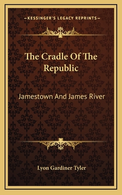 The Cradle Of The Republic: Jamestown And James... 1163562610 Book Cover