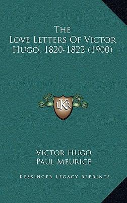 The Love Letters Of Victor Hugo, 1820-1822 (1900) 1166237745 Book Cover