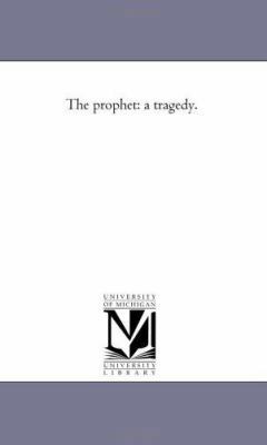 The Prophet: A Tragedy. 1425528414 Book Cover