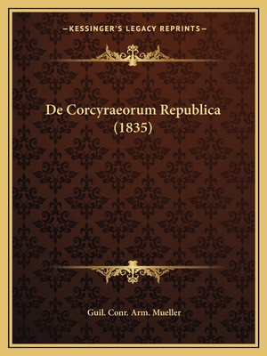De Corcyraeorum Republica (1835) [Latin] 1167423747 Book Cover