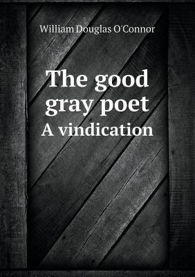 The good gray poet A vindication 5518590709 Book Cover